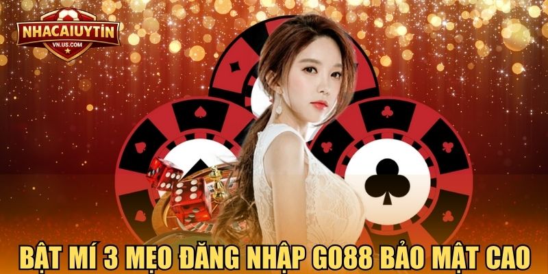 Bật mí 3 mẹo đăng nhập GO88 bảo mật cao