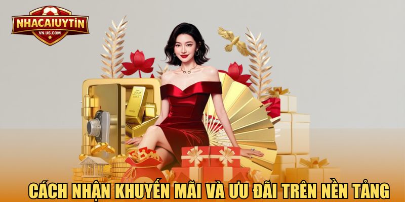 Cách nhận khuyến mãi và ưu đãi trên nền tảng