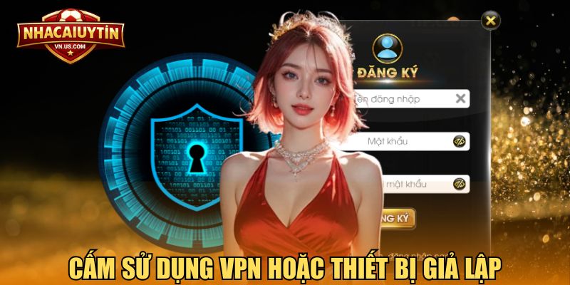 Cấm sử dụng VPN hoặc thiết bị giả lập trong quá trình đăng kí TipClub