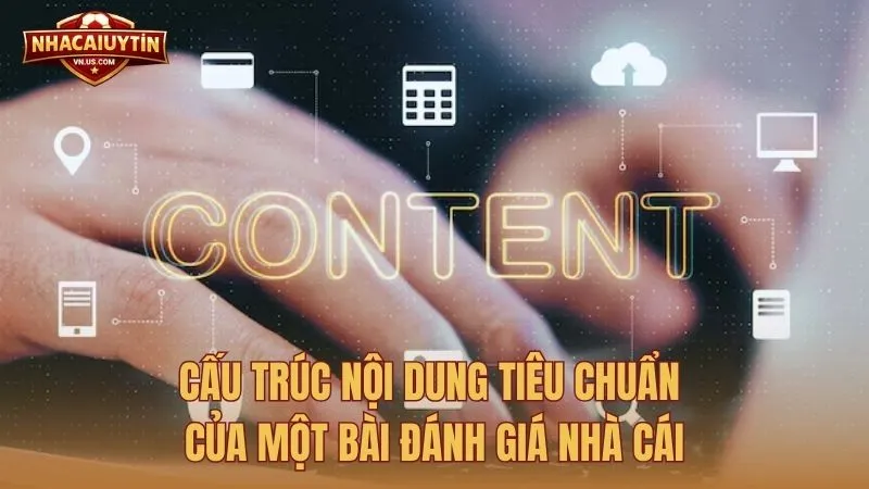 Cấu trúc nội dung tiêu chuẩn của một bài Đánh giá nhà cái