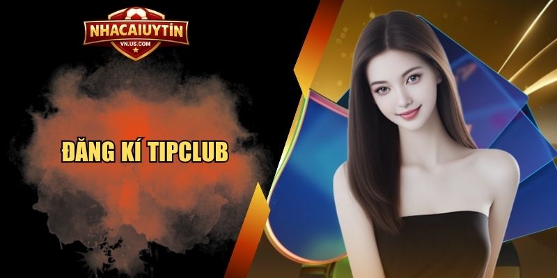 đăng kí TipClub