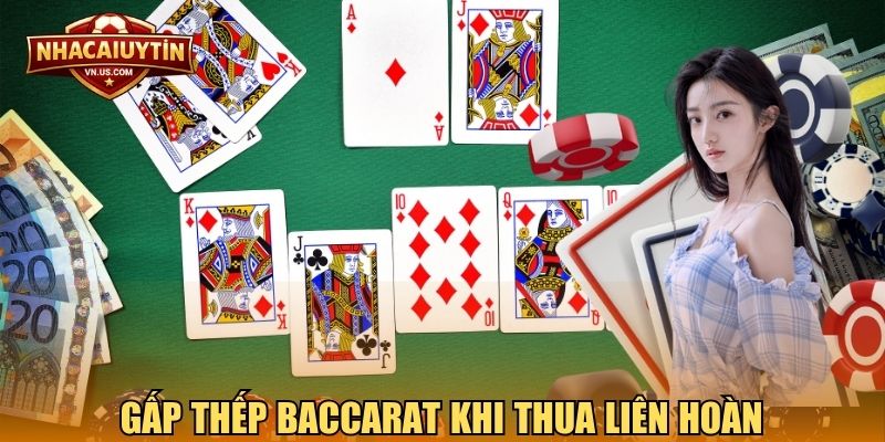 Gấp thếp baccarat khi thua liên hoàn