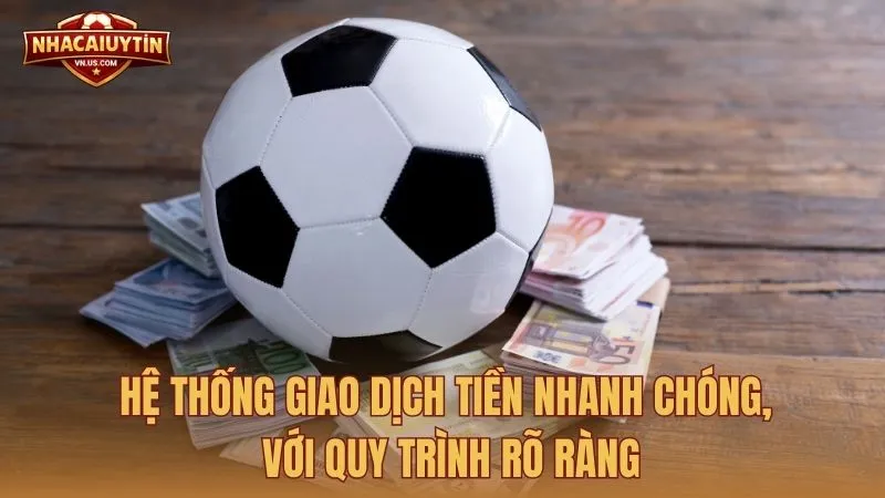 Hệ thống giao dịch tiền nhanh chóng, với quy trình rõ ràng