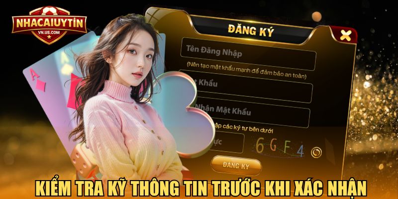 Kiểm tra kỹ thông tin trước khi xác nhận để hoàn tất quá trình một cách suôn sẻ