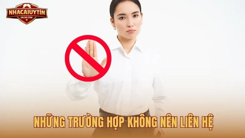 Những trường hợp không nên liên lạc với Nhacaiuytin