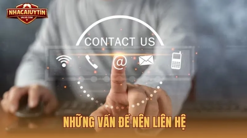 Những vấn đề nên liên hệ chuyên trang Nhà Cái Uy Tín