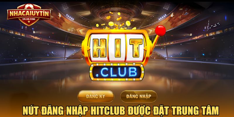 Nút đăng nhập Hitclub được đặt trung tâm, rút ngắn thời gian thao tác