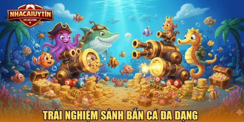 Trải nghiệm sảnh bắn cá đa dạng