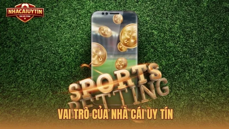 Vai trò của Nhà Cái Uy Tín trong việc nhận diện nhà cái chất lượng